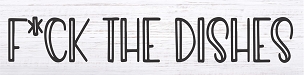F*ck the Dishes Sign - Embrace Kitchen Rebellion